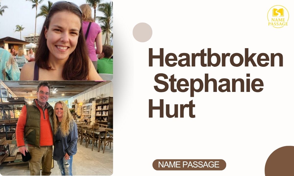 Heartbroken Stephanie Hurt